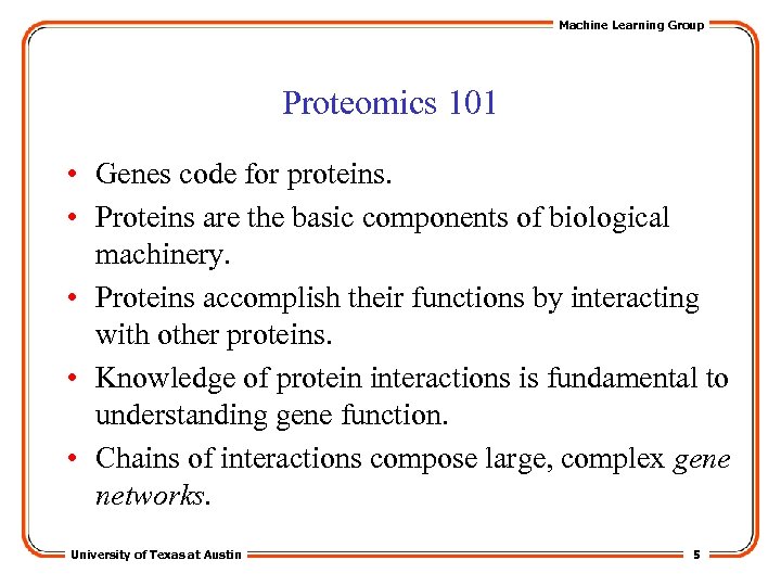 Machine Learning Group Proteomics 101 • Genes code for proteins. • Proteins are the
