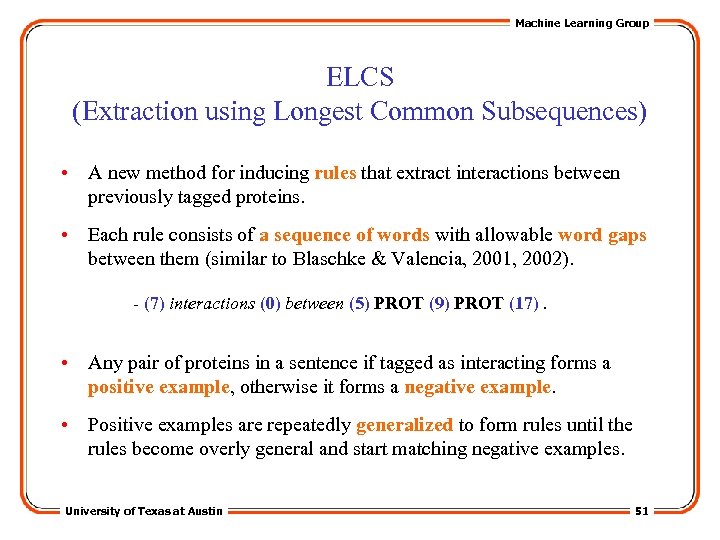 Machine Learning Group ELCS (Extraction using Longest Common Subsequences) • A new method for