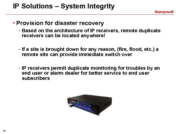 IP Solutions – System Integrity • Provision for disaster recovery - Based on the