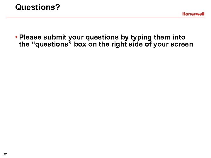 Questions? • Please submit your questions by typing them into the “questions” box on