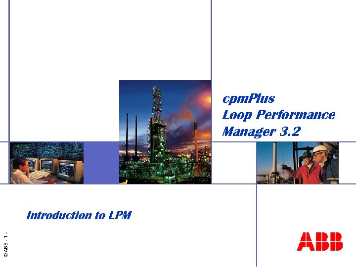 cpm. Plus Loop Performance Manager 3. 2 © ABB - 1 - Introduction to