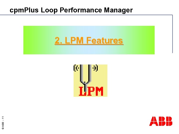 cpm. Plus Loop Performance Manager © ABB - 11 2. LPM Features 