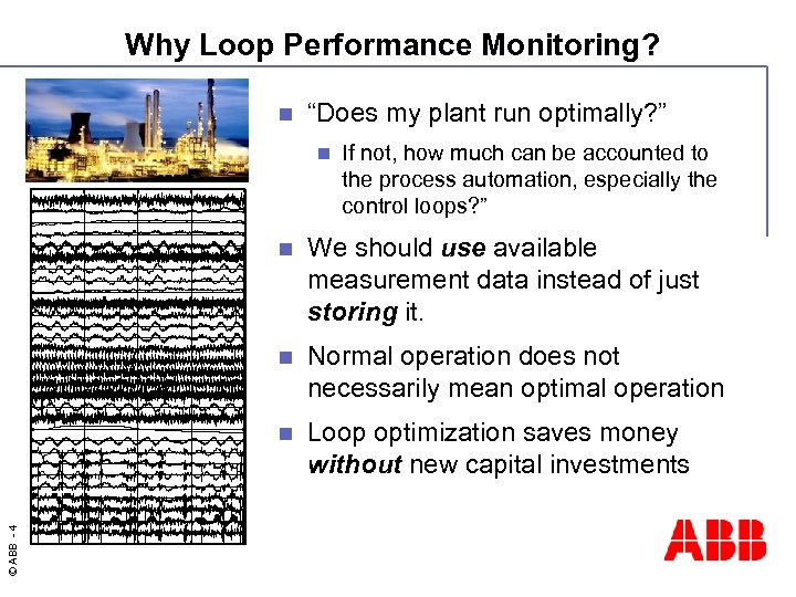 Why Loop Performance Monitoring? n “Does my plant run optimally? ” n If not,