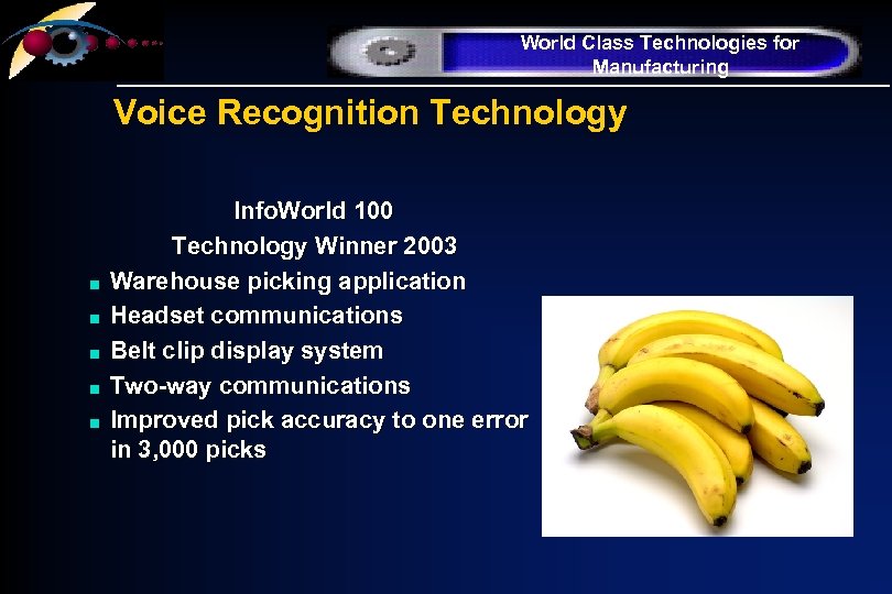 World Class Technologies for Manufacturing Voice Recognition Technology n n n Info. World 100