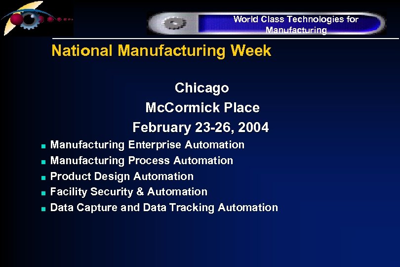 World Class Technologies for Manufacturing National Manufacturing Week Chicago Mc. Cormick Place February 23