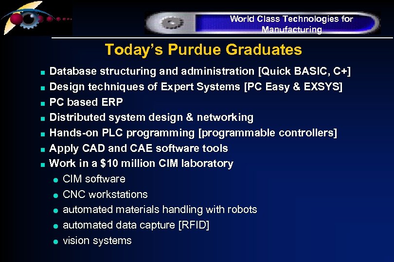 World Class Technologies for Manufacturing Today’s Purdue Graduates n n n n Database structuring