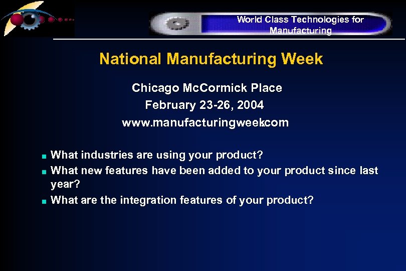 World Class Technologies for Manufacturing National Manufacturing Week Chicago Mc. Cormick Place February 23