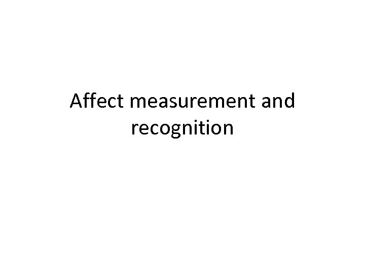 Affect measurement and recognition 