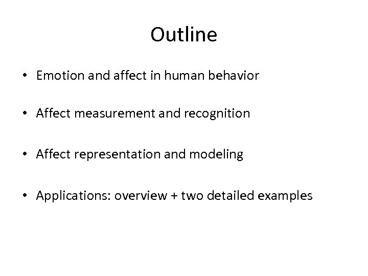 Outline • Emotion and affect in human behavior • Affect measurement and recognition •