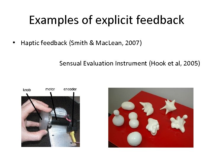 Examples of explicit feedback • Haptic feedback (Smith & Mac. Lean, 2007) Sensual Evaluation