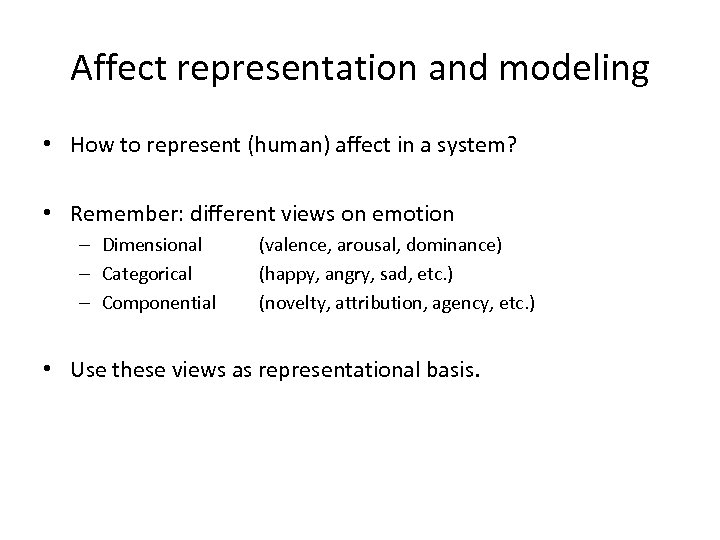 Affect representation and modeling • How to represent (human) affect in a system? •