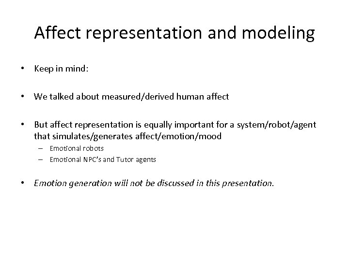 Affect representation and modeling • Keep in mind: • We talked about measured/derived human