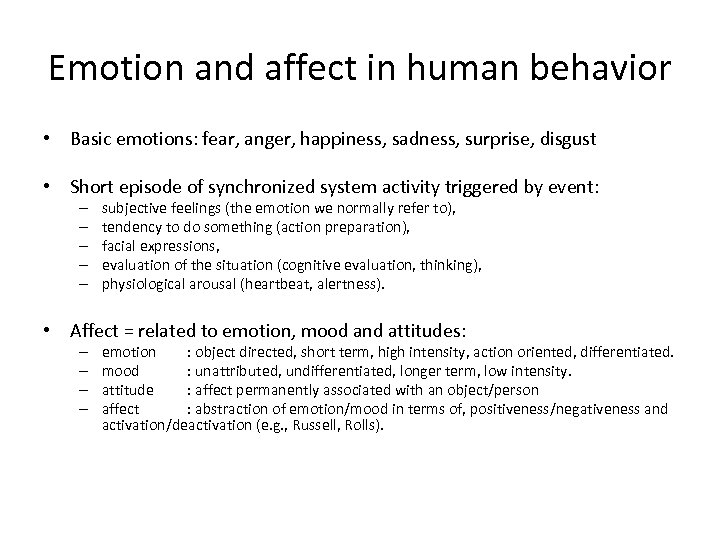 Emotion and affect in human behavior • Basic emotions: fear, anger, happiness, sadness, surprise,