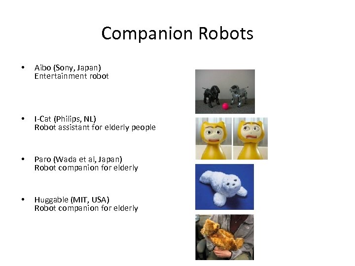 Companion Robots • Aibo (Sony, Japan) Entertainment robot • I-Cat (Philips, NL) Robot assistant