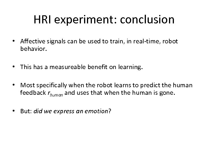 HRI experiment: conclusion • Affective signals can be used to train, in real-time, robot