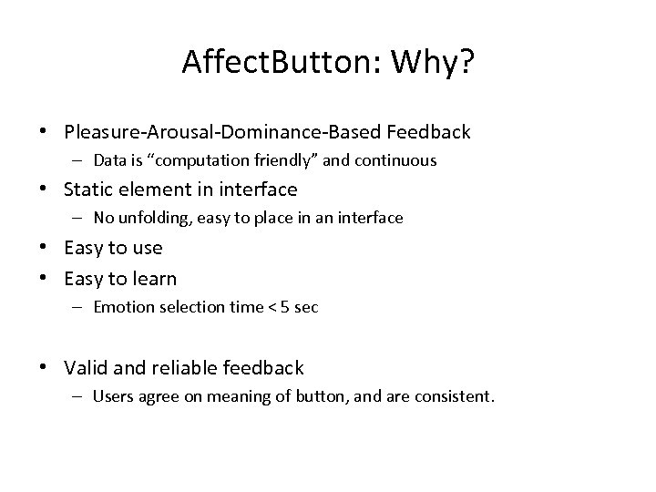 Affect. Button: Why? • Pleasure-Arousal-Dominance-Based Feedback – Data is “computation friendly” and continuous •