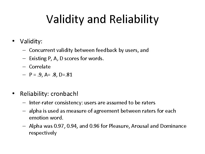 Validity and Reliability • Validity: – – Concurrent validity between feedback by users, and