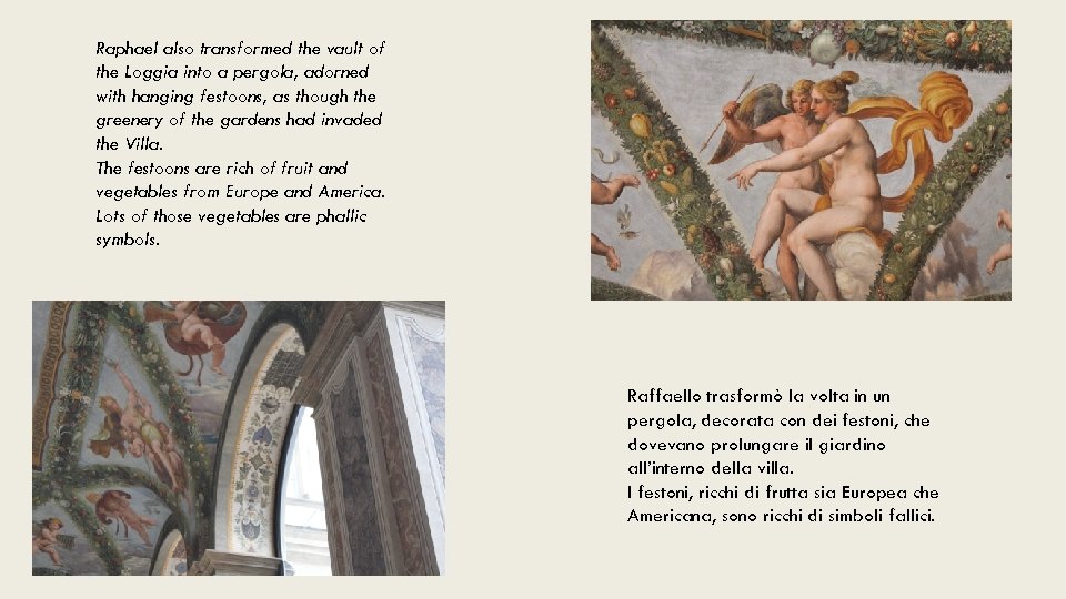 Raphael also transformed the vault of the Loggia into a pergola, adorned with hanging