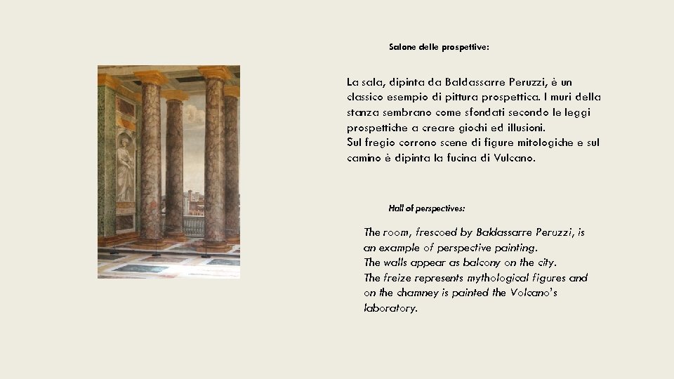 Salone delle prospettive: La sala, dipinta da Baldassarre Peruzzi, è un classico esempio di