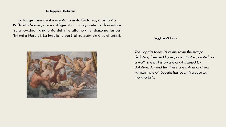 La loggia di Galatea: La loggia prende il nome dalla ninfa Galatea, dipinta da