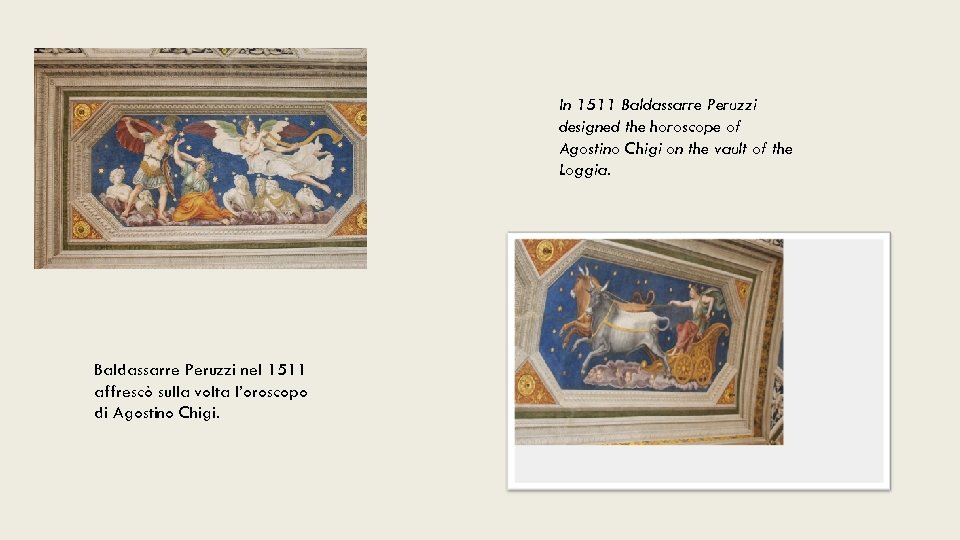 In 1511 Baldassarre Peruzzi designed the horoscope of Agostino Chigi on the vault of
