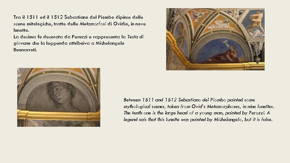 Tra il 1511 ed il 1512 Sebastiano del Piombo dipinse delle scene mitologiche, tratte