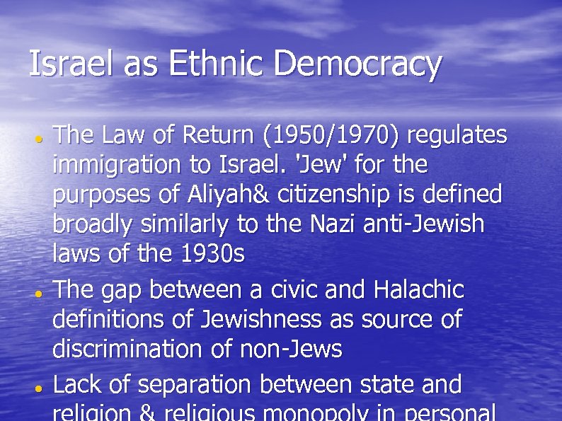 Israel as Ethnic Democracy The Law of Return (1950/1970) regulates immigration to Israel. 'Jew'