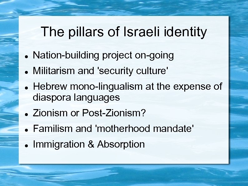 The pillars of Israeli identity Nation-building project on-going Militarism and 'security culture' Hebrew mono-lingualism