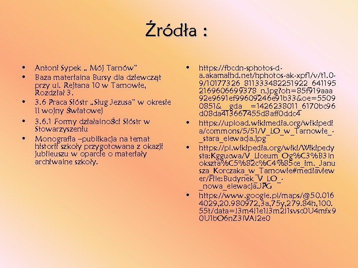 Źródła : • • • Antoni Sypek „ Mój Tarnów” Baza materialna Bursy dla