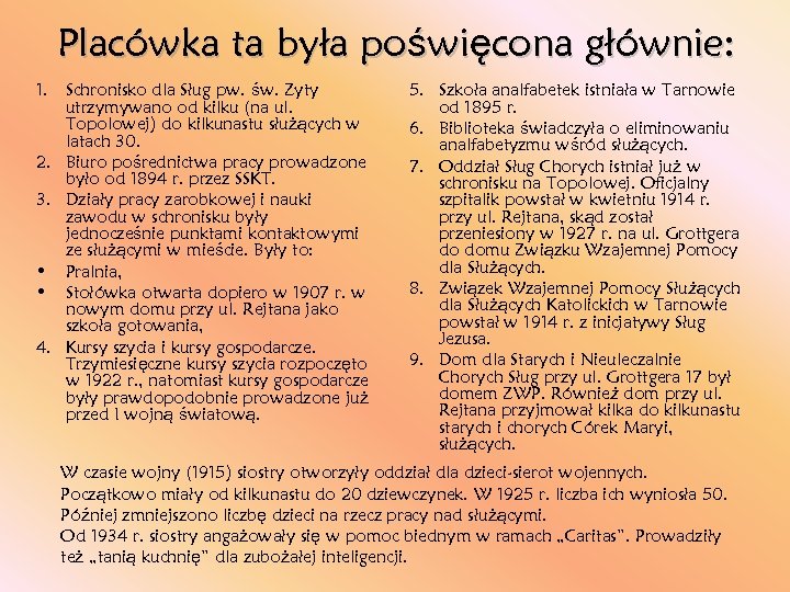 Placówka ta była poświęcona głównie: 1. Schronisko dla Sług pw. św. Zyty utrzymywano od