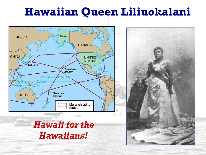 Hawaiian Queen Liliuokalani Hawaii for the Hawaiians! 