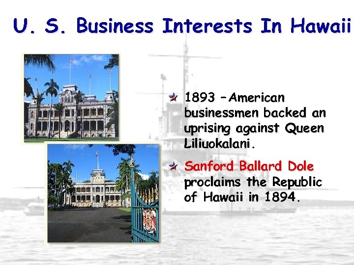 U. S. Business Interests In Hawaii 1893 – American businessmen backed an uprising against