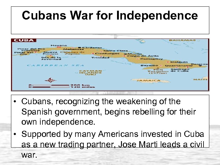 Cubans War for Independence • Cubans, recognizing the weakening of the Spanish government, begins