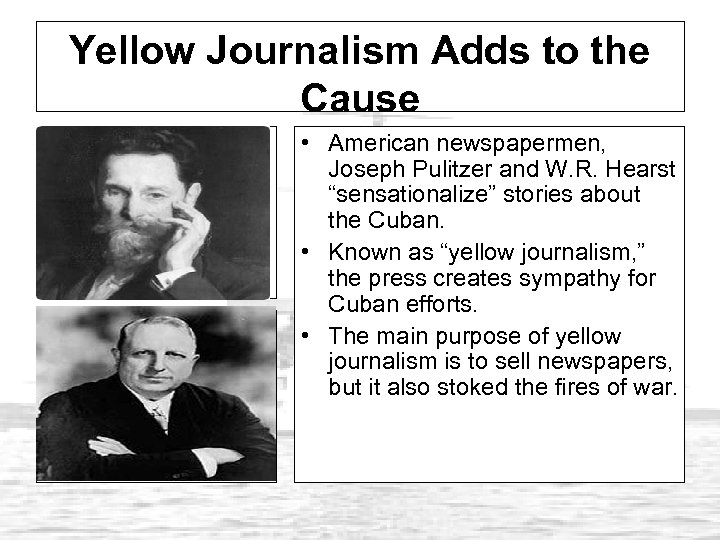 Yellow Journalism Adds to the Cause • American newspapermen, Joseph Pulitzer and W. R.