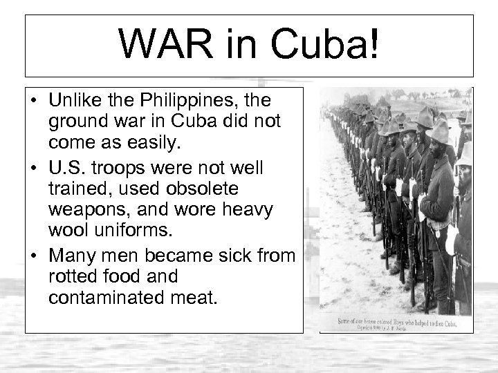 WAR in Cuba! • Unlike the Philippines, the ground war in Cuba did not