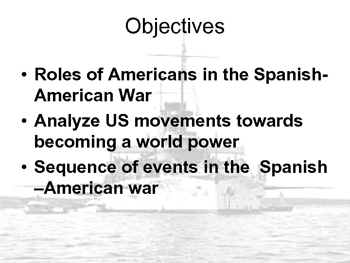 Objectives • Roles of Americans in the Spanish. American War • Analyze US movements