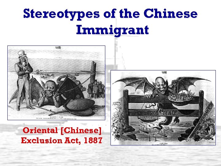 Stereotypes of the Chinese Immigrant Oriental [Chinese] Exclusion Act, 1887 