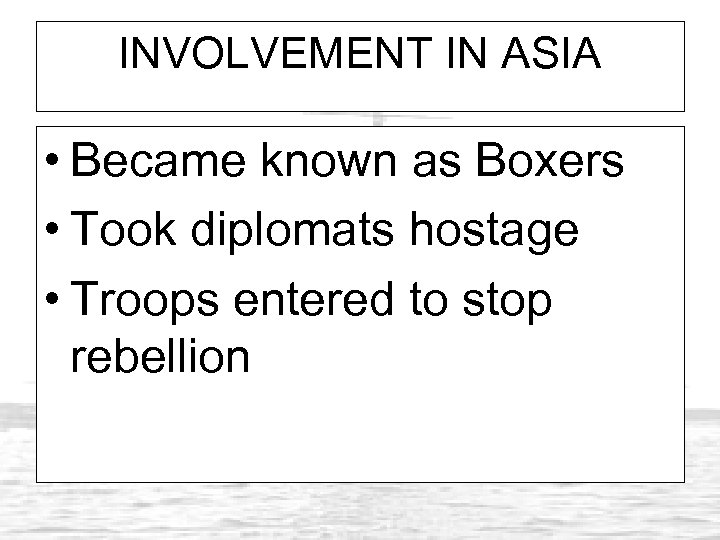 INVOLVEMENT IN ASIA • Became known as Boxers • Took diplomats hostage • Troops