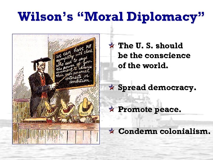 Wilson’s “Moral Diplomacy” The U. S. should be the conscience of the world. Spread