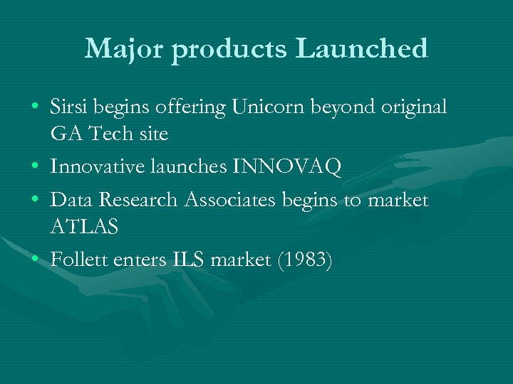 Major products Launched • Sirsi begins offering Unicorn beyond original GA Tech site •