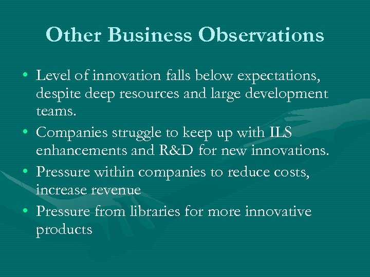 Other Business Observations • Level of innovation falls below expectations, despite deep resources and