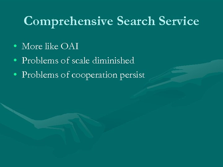 Comprehensive Search Service • • • More like OAI Problems of scale diminished Problems