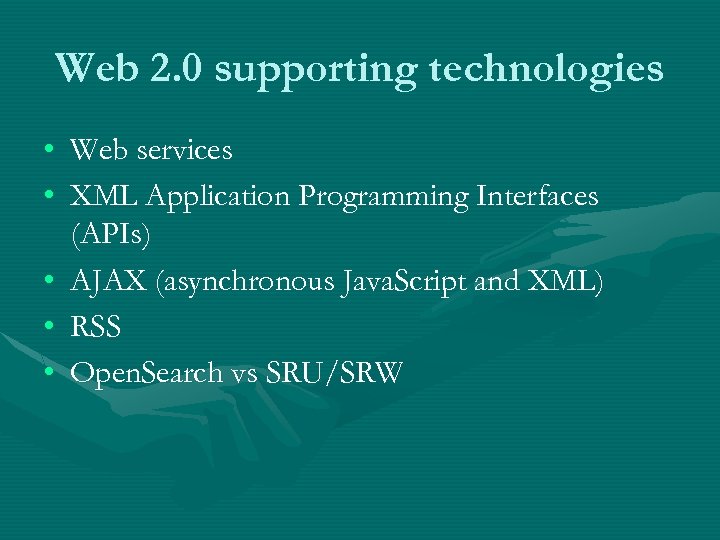 Web 2. 0 supporting technologies • Web services • XML Application Programming Interfaces (APIs)