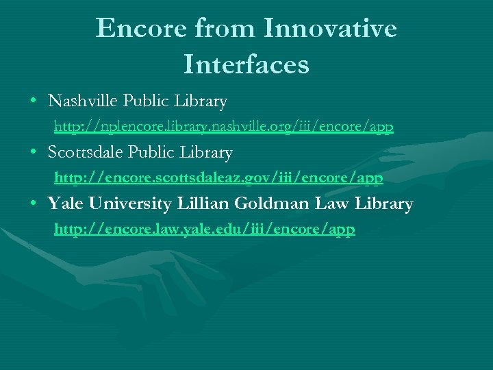 Encore from Innovative Interfaces • Nashville Public Library http: //nplencore. library. nashville. org/iii/encore/app •