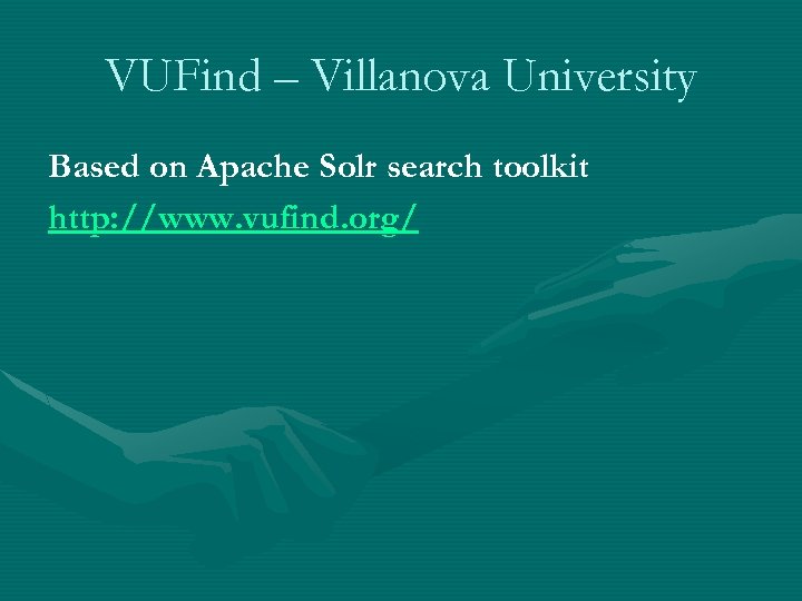 VUFind – Villanova University Based on Apache Solr search toolkit http: //www. vufind. org/