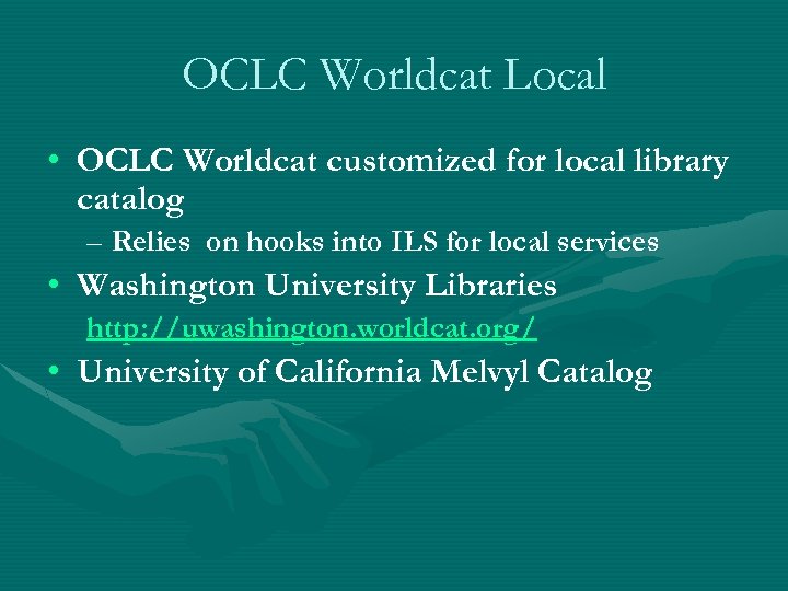 OCLC Worldcat Local • OCLC Worldcat customized for local library catalog – Relies on
