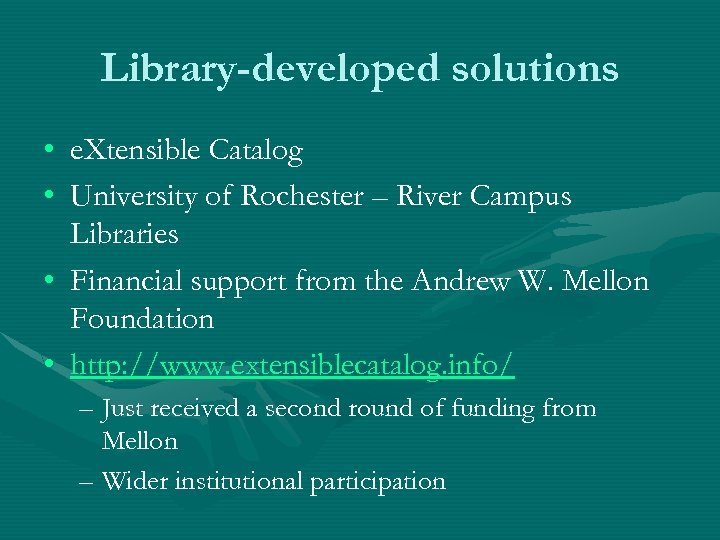 Library-developed solutions • e. Xtensible Catalog • University of Rochester – River Campus Libraries