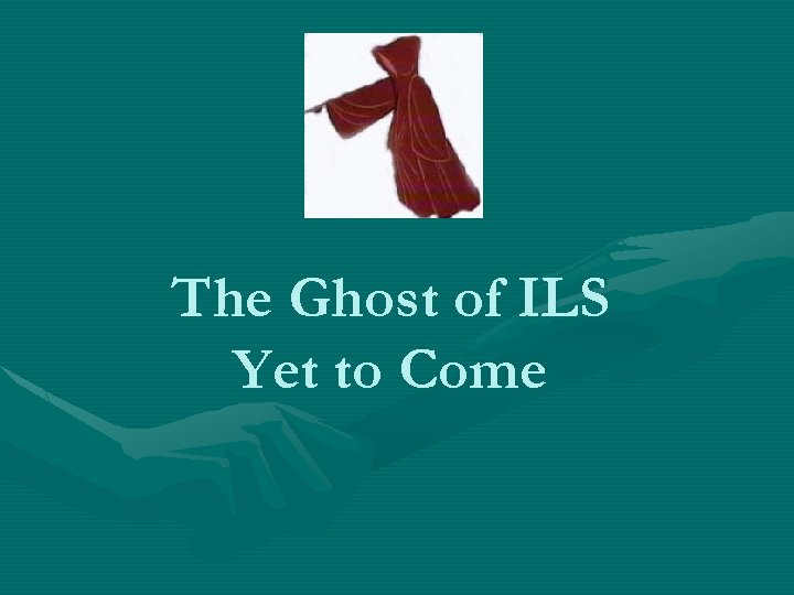 The Ghost of ILS Yet to Come 