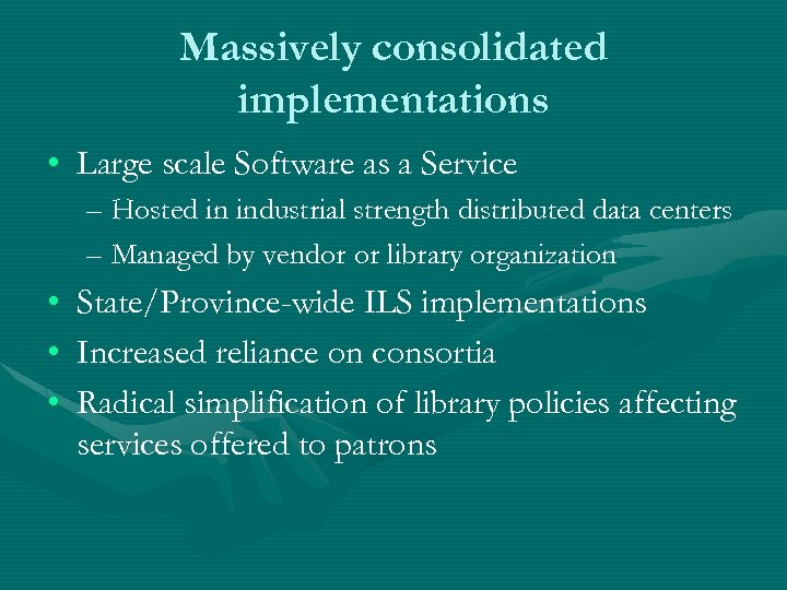 Massively consolidated implementations • Large scale Software as a Service – Hosted in industrial