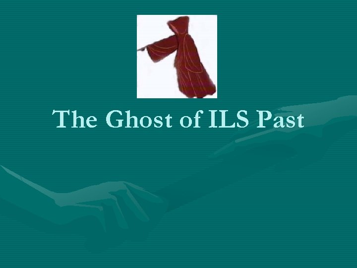 The Ghost of ILS Past 